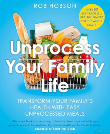 Unprocess Your Family Life: Transform your family's health with easy unprocessed meals - Rob Hobson [KSIĄŻKA]