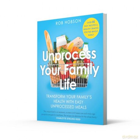 Unprocess Your Family Life: Transform your family's health with easy unprocessed meals - Rob Hobson [KSIĄŻKA]