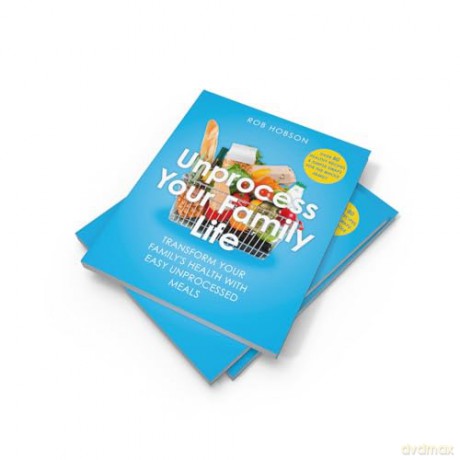 Unprocess Your Family Life: Transform your family's health with easy unprocessed meals - Rob Hobson [KSIĄŻKA]