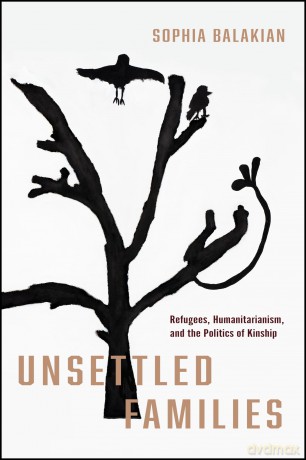 Unsettled Families: Refugees, Humanitarianism, and the Politics of Kinship (Stanford Studies in Human Rights) - Sophia Balakian Ph.D. [KSIĄŻKA]