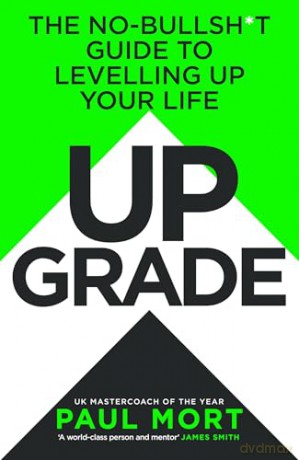 Upgrade: New for 2025, the self help guide to success and supercharging your life from UK Mastercoach of the Year - Paul Mort [KSIĄŻKA]