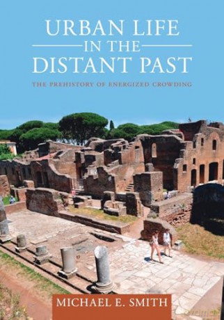 Urban Life in the Distant Past: The Prehistory of Energized Crowding (Urban Archaeological Pasts) - Michael E. Smith [KSIĄŻKA]