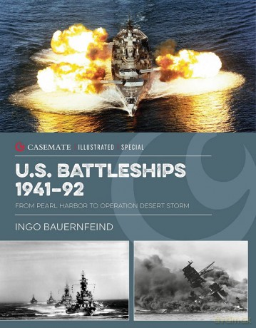 US Battleships 1941-92: From Pearl Harbor to Operation Desert Storm (Casemate Illustrated Special) - Ingo Bauernfeind [KSIĄŻKA]
