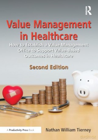 Value Management in Healthcare: How to Establish a Value Management Office to Support Value-Based Outcomes in Healthcare - Nathan William Tierney [KSIĄŻKA]
