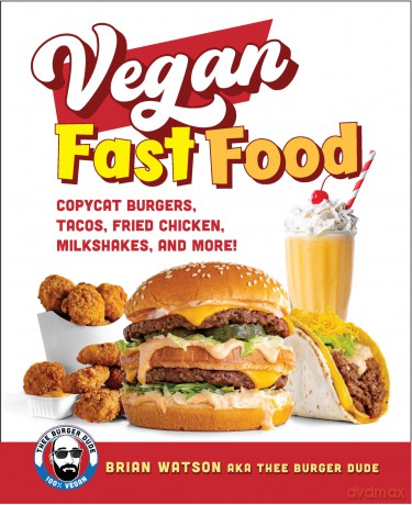 Vegan Fast Food: Copycat Burgers, Tacos, Fried Chicken, Pizza, Milkshakes, and More! - Brian Watson [KSIĄŻKA]