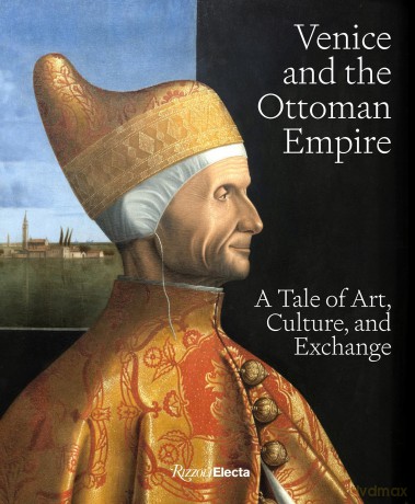 Venice and the Ottoman Empire: A Tale of Art, Culture, and Exchange - Stefano Carboni [KSIĄŻKA]