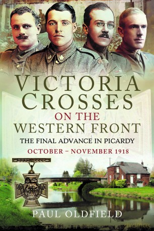 Victoria Crosses on the Western Front - The Final Advance in Picardy: October - November 1918 - Paul Oldfield [KSIĄŻKA]