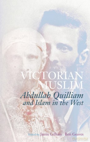 Victorian Muslim: Abdullah Quilliam and Islam in the West - Jamie Gilham [KSIĄŻKA]