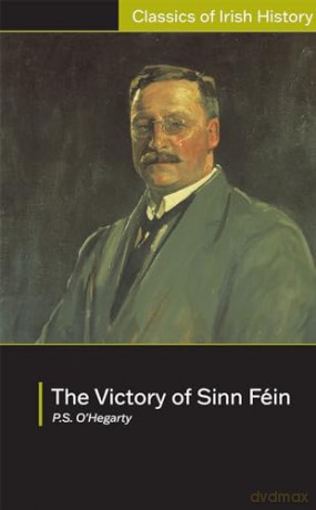 Victory of Sinn Fein: How it Won it and How it Used it: How it Won it and How it Used it (Classics of Irish History) - Patrick O'Hegarty [KSIĄŻKA]