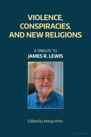Violence, Conspiracies, and New Religious Movements: A Tribute to James R. Lewis - Margo Kitts [KSIĄŻKA]