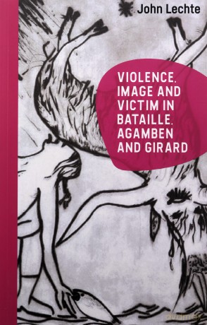 Violence, Image and Victim in Bataille, Agamben and Girard - John Lechte [KSIĄŻKA]