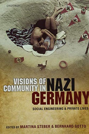Visions of Community in Nazi Germany: Social Engineering and Private Lives - Martina Steber [KSIĄŻKA]