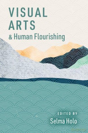 Visual Arts and Human Flourishing (The Humanities and Human Flourishing) - Selma Holo [KSIĄŻKA]