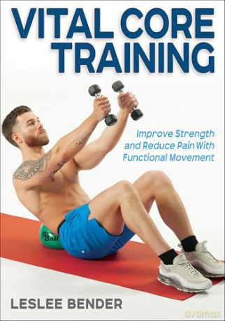 Vital Core Training: Improve Strength and Reduce Pain With Functional Movement - Leslee Bender [KSIĄŻKA]