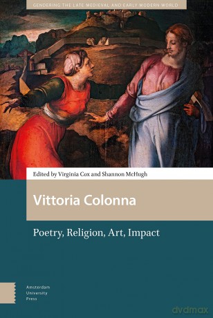 Vittoria Colonna: Poetry, Religion, Art, Impact (Gendering the Late Medieval and Early Modern World) - Virginia Cox [KSIĄŻKA]