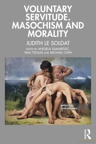 Voluntary Servitude. Masochism and Morality - Judith Le Soldat [KSIĄŻKA]