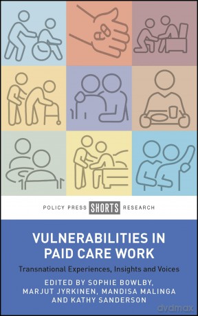 Vulnerabilities in Paid Care Work: Transnational Experiences, Insights and Voices - Sophie Bowlby [KSIĄŻKA]