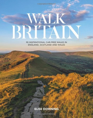 Walk Britain: 90 inspirational car-free walks in England, Scotland and Wales - Elise Downing [KSIĄŻKA]