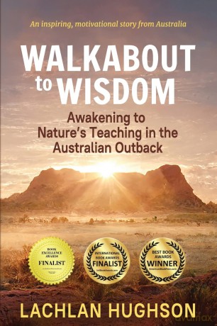 Walk Walkabout to Wisdom: Awakening to Nature's Teaching in the Australian Outback - Lachlan Hughson [KSIĄŻKA]