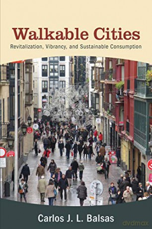 Walkable Cities: Revitalization, Vibrancy, and Sustainable Consumption - Carlos J. L. Balsas [KSIĄŻKA]