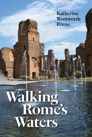 Walking Rome's Waters - Katherine Wentworth Rinne [KSIĄŻKA]