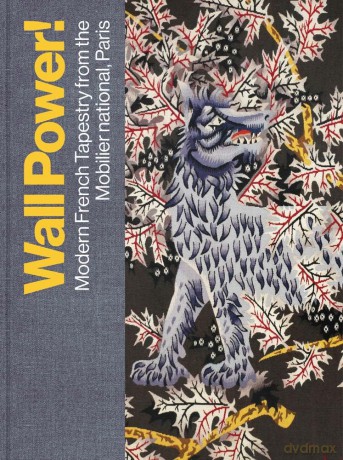 Wall Power!: Modern French Tapestry from the Mobilier national, Paris - Kathleen M. Morris [KSIĄŻKA]