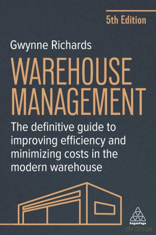 Warehouse Management: The Definitive Guide to Improving Efficiency and Minimizing Costs in the Modern Warehouse - Gwynne Richards [KSIĄŻKA]