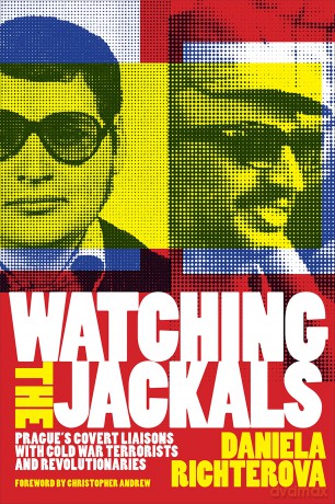 Watching the Jackals: Prague's Covert Liaisons with Cold War Terrorists and Revolutionaries - Daniela Richterova Foreword by Christopher Andrew [KSIĄŻKA]