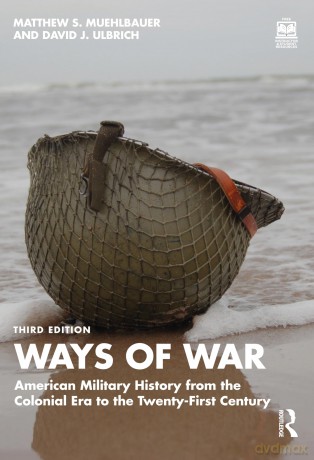 Ways of War: American Military History from the Colonial Era to the Twenty-First Century - Matthew S. Muehlbauer [KSIĄŻKA]