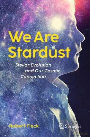 We Are Stardust: Stellar Evolution and Our Cosmic Connection - Robert Fleck [KSIĄŻKA]