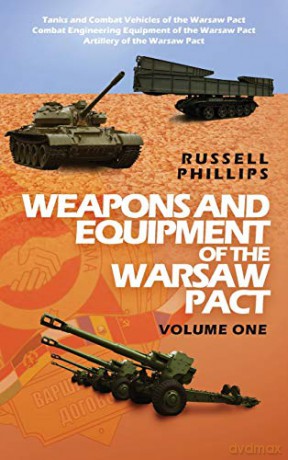 Weapons and Equipment of the Warsaw Pact, Volume One: 4 - Russell Phillips [KSIĄŻKA]