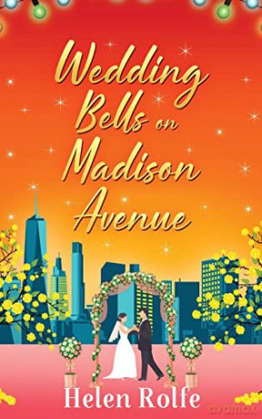 Wedding Bells on Madison Avenue: The perfect feel-good, romantic read from Helen Rolfe (New York Ever After, 3) - Helen Rolfe [KSIĄŻKA]