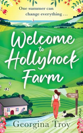 Welcome to Hollyhock Farm: The start of an uplifting romantic series from Georgina Troy (Hollyhock Farm, 1) - Georgina Troy [KSIĄŻKA]