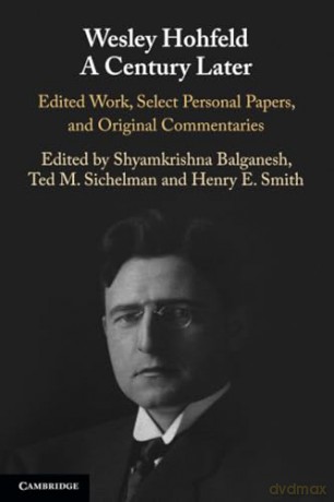 Wesley Hohfeld A Century Later: Edited Work, Select Personal Papers, and Original Commentaries - Balganesh [KSIĄŻKA]