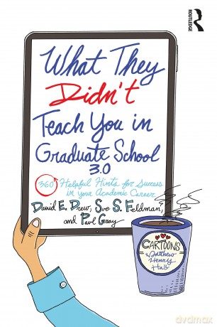 What They Didn't Teach You in Graduate School 3.0: 360 Helpful Hints for Success in Your Academic Career - David E. Drew [KSIĄŻKA]