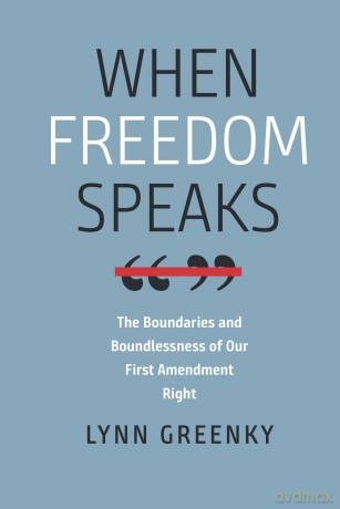 When Freedom Speaks: The Boundaries and the Boundlessness of Our First Amendment Right (Brandeis Series in Law and Society) - Lynn Greenky [KSIĄŻKA]