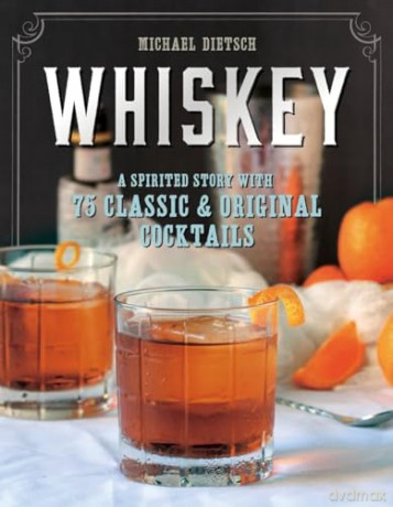 Whiskey: A Spirited Story with 75 Classic and Original Cocktails - Michael Dietsch [KSIĄŻKA]
