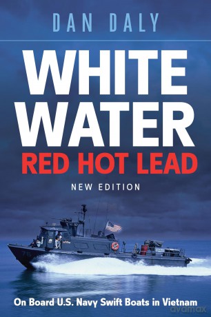 White Water Red Hot Lead: On Board U.S. Navy Swift Boats in Vietnam - Dan Daly [KSIĄŻKA]