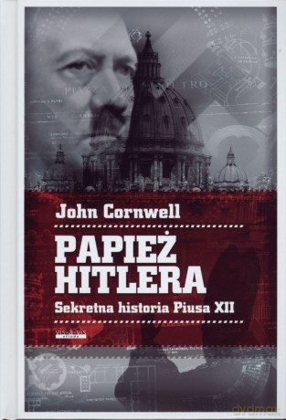 Papież Hitlera Sekretna Historia Piusa Xii Tw - Cornwell John [KSIĄŻKA]