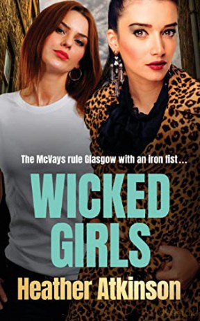 Wicked Girls: The addictive gangland thriller from Heather Atkinson - Heather Atkinson [KSIĄŻKA]
