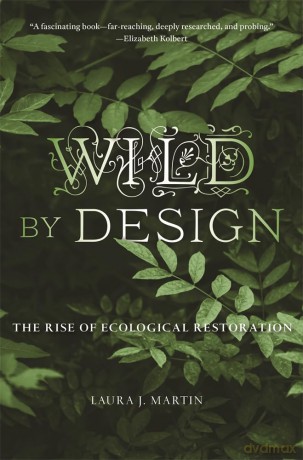 Wild by Design: The Rise of Ecological Restoration - Laura J. Martin [KSIĄŻKA]