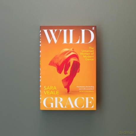 Wild Grace: The Untamed Women of Modern Dance - Sara Veale [KSIĄŻKA]