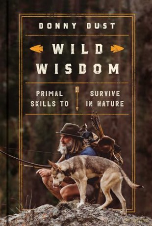 Wild Wisdom: Primal Skills to Survive in Nature - Donny Dust [KSIĄŻKA]