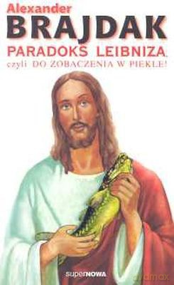 Paradoks Leibniza Czyli Do Zobaczenia W Piekle - Alexander Brajdak [KSIĄŻKA]