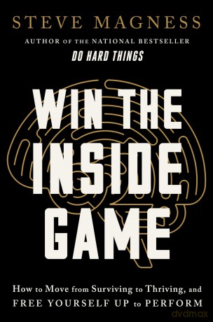 Win the Inside Game: How to Move from Surviving to Thriving, and Free Yourself Up to Perform - Steve Magness [KSIĄŻKA]