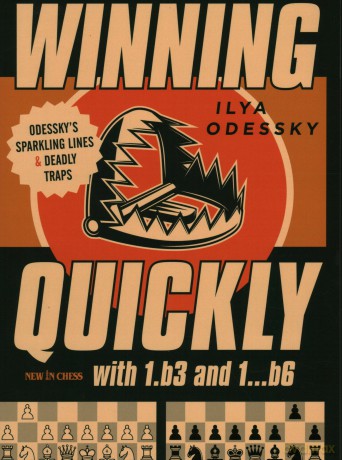 Winning Quickly with 1.b3 and 1...b6: Odesskys Sparkling Lines and Deadly Traps - Ilya Odessky [KSIĄŻKA]