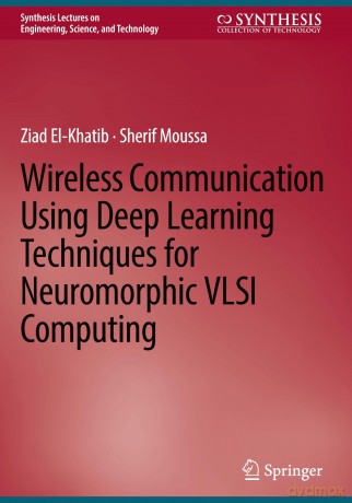 Wireless Communication Using Deep Learning Techniques for Neuromorphic VLSI Computing (Synthesis Lectures on Engineering, Science, and Technology) - Ziad El-Khatib [KSIĄŻKA]