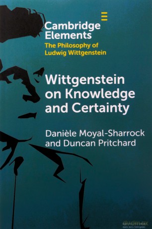 Wittgenstein on Knowledge and Certainty (Elements in the Philosophy of Ludwig Wittgenstein) - Moyal-Sharrock [KSIĄŻKA]