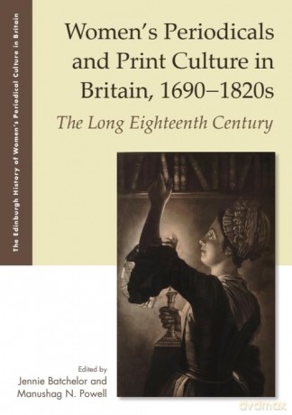 Women's Periodicals and Print Culture in Britain, 1690-1820s: The Long Eighteenth Century (The Edinburgh History of Women's Periodical Culture in Britain) - Jennie Batchelor [KSIĄŻKA]