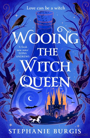 Wooing the Witch Queen: Maleficent meets romantasy in the start of a hilarious new trilogy (Queens of Villainy, 1) - Stephanie Burgis [KSIĄŻKA]